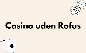 Online Casino Uden Om Rufus En Guide til Sikker Spiloplevelse Online Casino Uden Om Rufus En Guide til Sikker Spiloplevelse